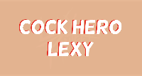 Cock Hero Lexy (TWERK)